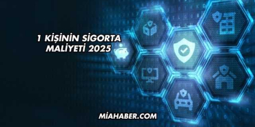 1 Kişinin Sigorta Maliyeti 2025