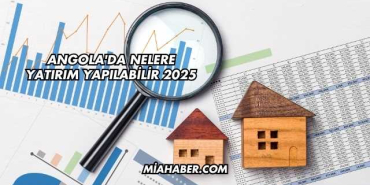 Angola'da Nelere Yatırım Yapılabilir 2025