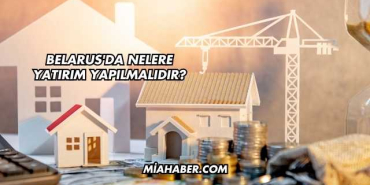 Belarus'da Nelere Yatırım Yapılmalıdır?