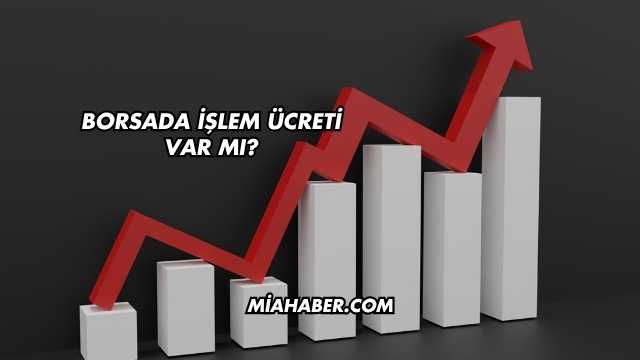 Borsada İşlem Ücreti Var mı?