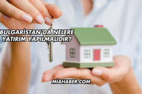 Bulgaristan'da Nelere Yatırım Yapılmalıdır?