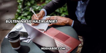 Bülten Nasıl Hazırlanır?
