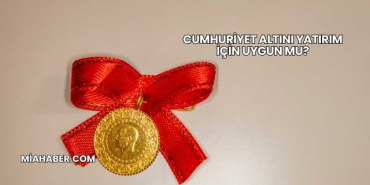 Cumhuriyet Altını Yatırım İçin Uygun mu?