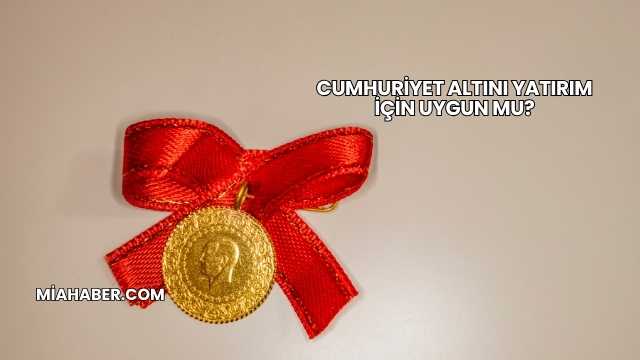 Cumhuriyet Altını Yatırım İçin Uygun mu?
