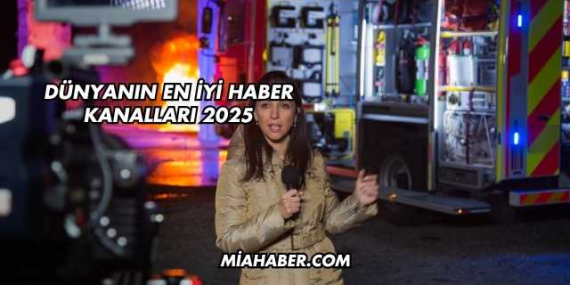 Dünyanın En İyi Haber Kanalları 2025