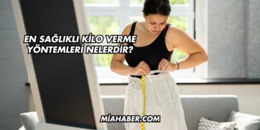 En Sağlıklı Kilo Verme Yöntemleri Nelerdir