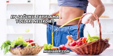 En Sağlıklı Zayıflama Yolları Nelerdir?
