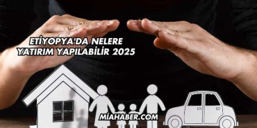 Etiyopya'da Nelere Yatırım Yapılabilir 2025