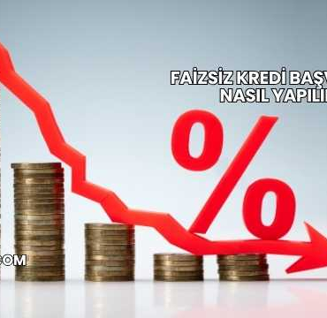 Faizsiz Kredi Başvurusu Nasıl Yapılır?