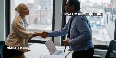 Fırsat Maliyeti Nedir?