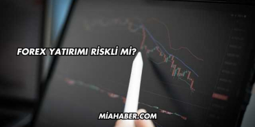 Forex Yatırımı Riskli mi?