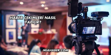 Haber Çekimleri Nasıl Yapılır?