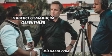 Haberci Olmak İçin Gerekenler
