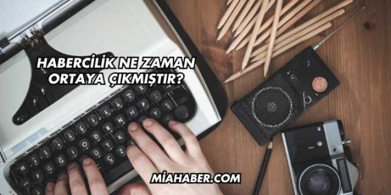 Habercilik Ne Zaman Ortaya Çıkmıştır?
