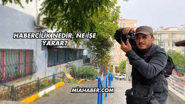 Habercilik Nedir, Ne İşe Yarar?