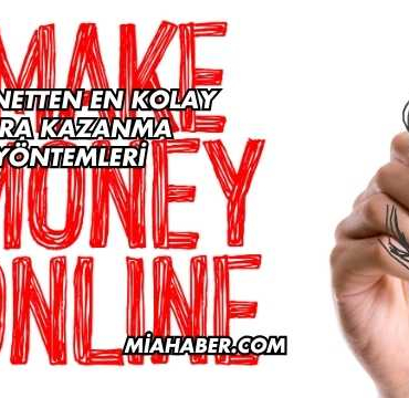 İnternetten En Kolay Para Kazanma Yöntemleri