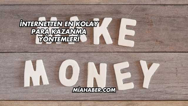 İnternetten En Kolay Para Kazanma Yöntemleri