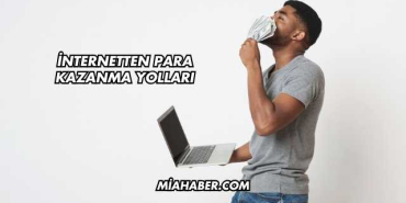 İnternetten Para Kazanma Yolları