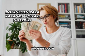 İnternetten Para Kazanma Yolları Nelerdir?