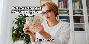İnternetten Para Kazanma Yolları Nelerdir?