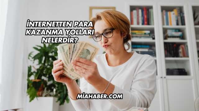 İnternetten Para Kazanma Yolları Nelerdir?