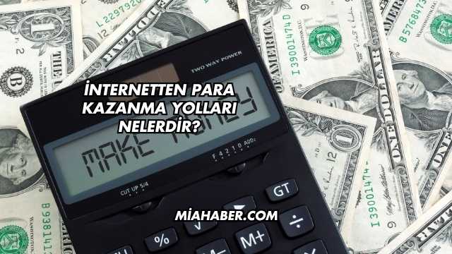 İnternetten Para Kazanma Yolları Nelerdir?
