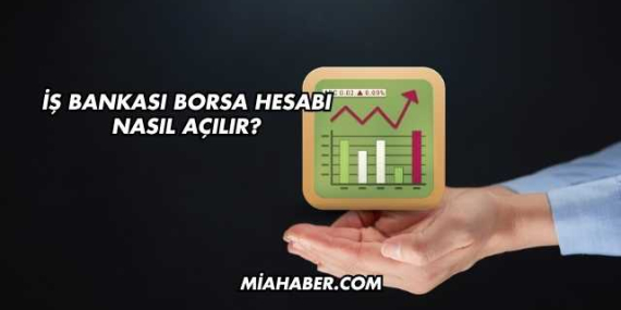 İş Bankası Borsa Hesabı Nasıl Açılır?