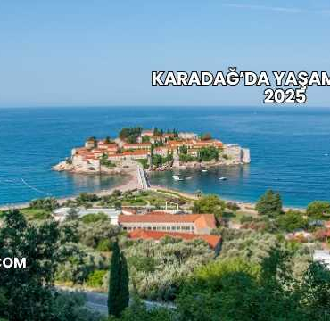 Karadağ’da Yaşam Maliyeti 2025