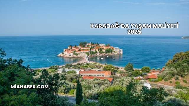 Karadağ’da Yaşam Maliyeti 2025