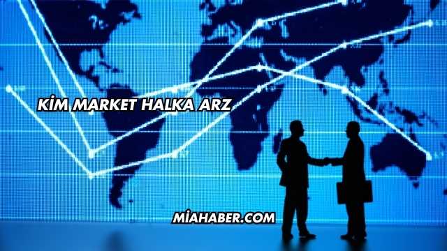 Kim Market Halka Arz