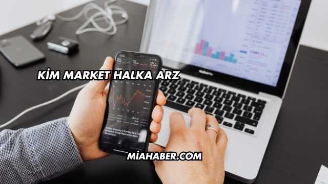 Kim Market Halka Arz