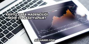 Kripto Para Madenciliği Nedir ve Nasıl Yapılır?