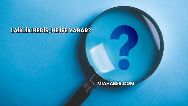Laiklik Nedir, Ne İşe Yarar?