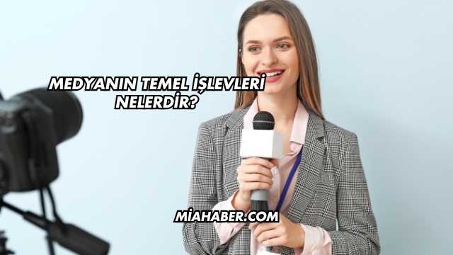 Medyanın Temel İşlevleri Nelerdir?