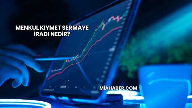 Menkul Kıymet Sermaye İradı Nedir?