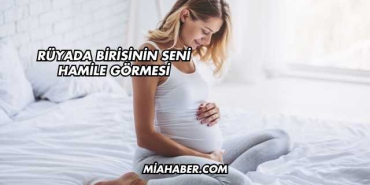 Rüyada Birisinin Seni Hamile Görmesi