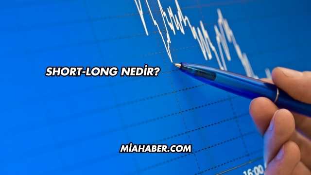 Short-Long Nedir?