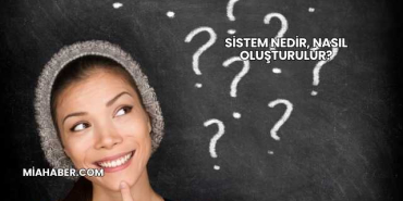 Sistem Nedir, Nasıl Oluşturulur?