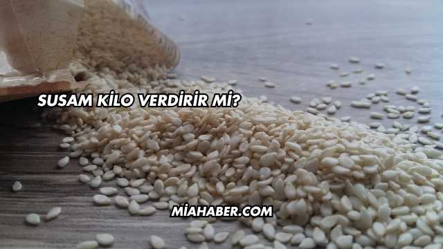 Susam Kilo Verdirir mi?