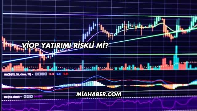 VİOP Yatırımı Riskli mi?