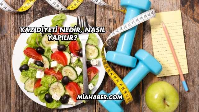 Yaz Diyeti Nedir, Nasıl Yapılır?