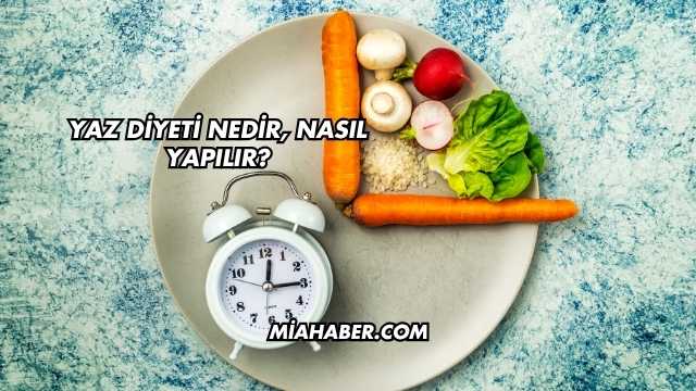 Yaz Diyeti Nedir, Nasıl Yapılır?
