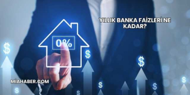 Yıllık Banka Faizleri Ne Kadar?