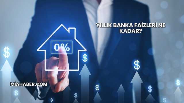Yıllık Banka Faizleri Ne Kadar?
