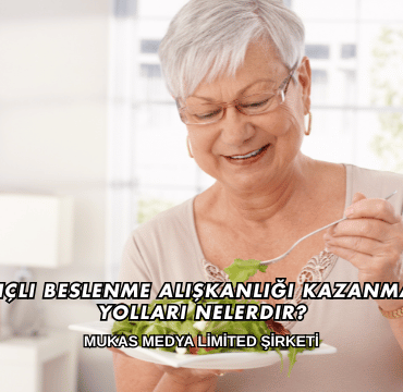 Bilinçli Beslenme Alışkanlığı Kazanmanın Yolları Nelerdir?
