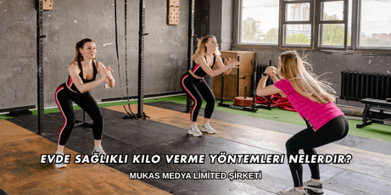 Evde Sağlıklı Kilo Verme Yöntemleri Nelerdir?