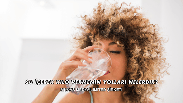 Su İçerek Kilo Vermenin Yolları Nelerdir?